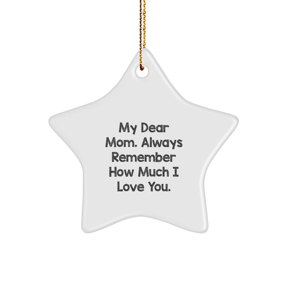Mom Gifts from Family - My Dear Mom. Always Remember How Much I Love You. - Star Ornament for Christmas - Image 1