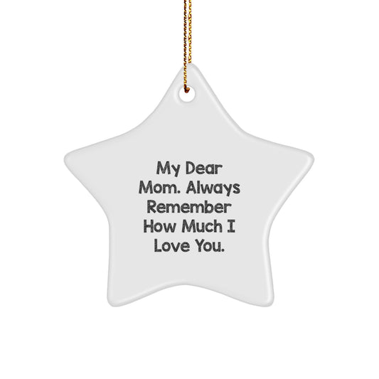 Mom Gifts from Family - My Dear Mom. Always Remember How Much I Love You. - Star Ornament for Christmas - Image 1