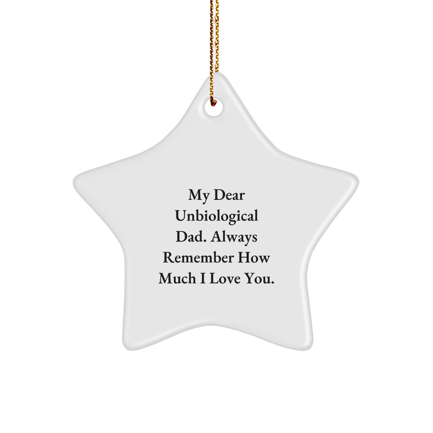 Funny Unbiological Dad Gifts from Family for Christmas - Star Ornament with 'My Dear Unbiological Dad. Always Remember How Much I Love You.' Quote - Unique and Lightweight Decoration - Image 1