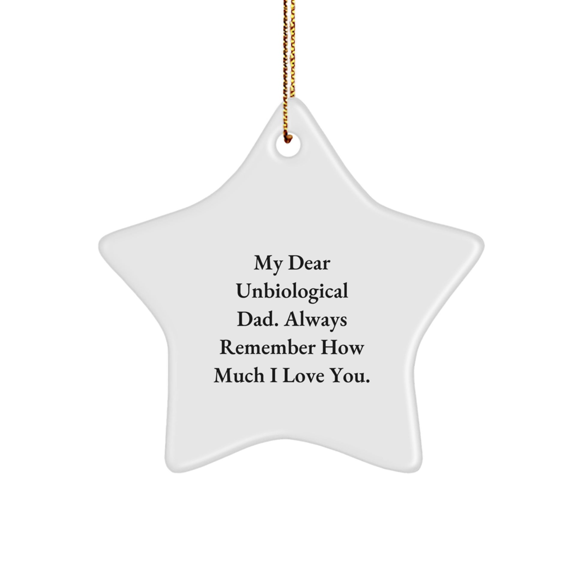 Funny Unbiological Dad Gifts from Family for Christmas - Star Ornament with 'My Dear Unbiological Dad. Always Remember How Much I Love You.' Quote - Unique and Lightweight Decoration - Image 1