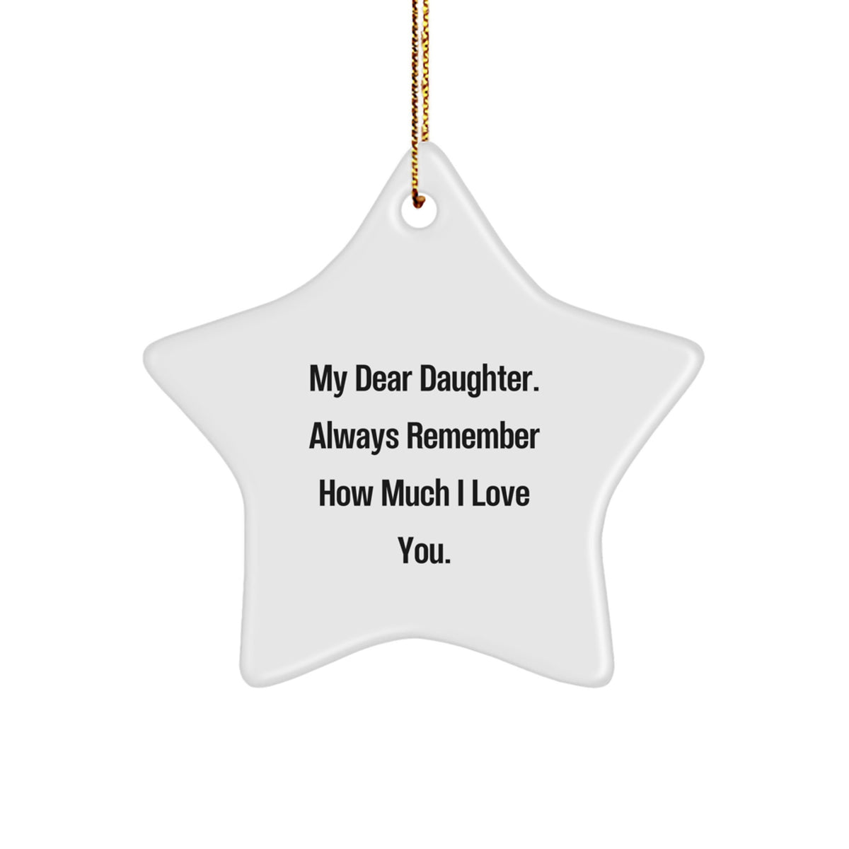 Inspirational Daughter Gifts from Mom, 'My Dear Daughter. Always Remember How Much I Love You.' Star Ornament for Christmas - Image 1