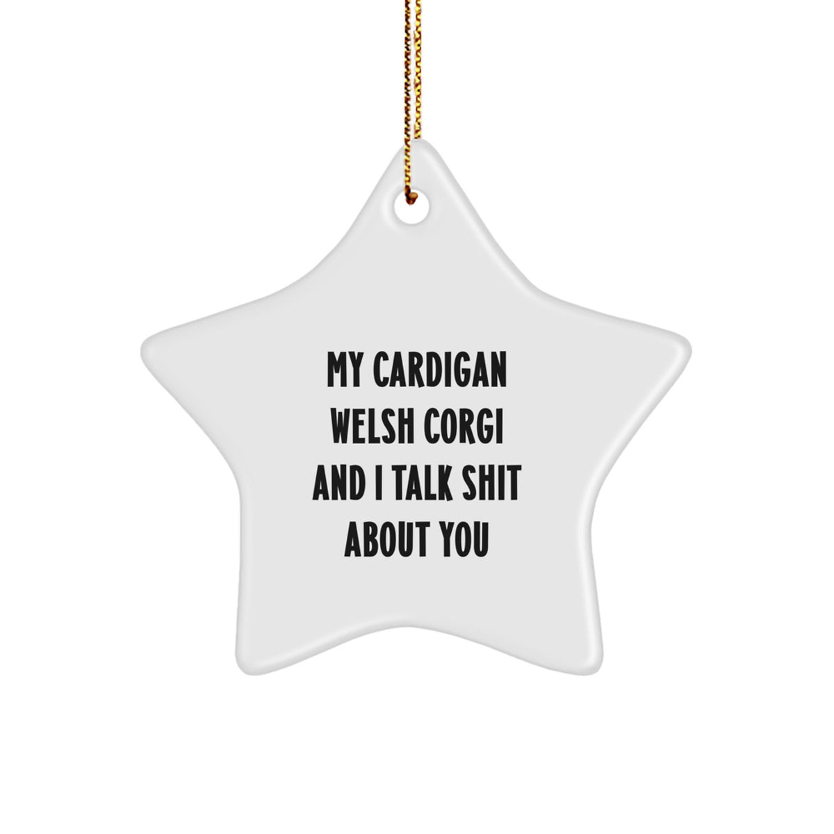 Cardigan Welsh Corgi Dog Star Ornament Funny Quote Gifts from Friends and Family - Image 1