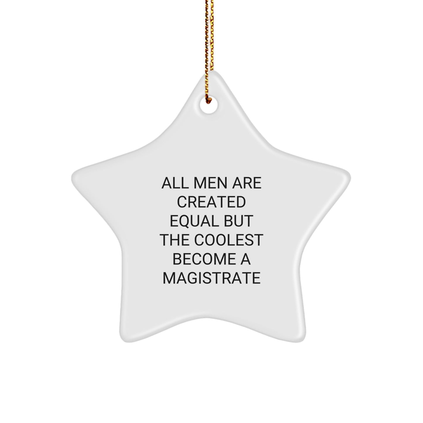 Funny Magistrate Gifts for Men - Star Ornament All Men Are Created Equal But The Coolest Become A Magistrate Gifts from Men to Magistrate - Image 1