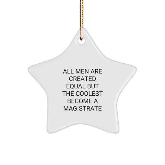 Funny Magistrate Gifts for Men - Star Ornament All Men Are Created Equal But The Coolest Become A Magistrate Gifts from Men to Magistrate - Image 1