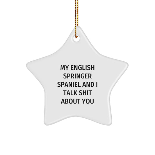 Funny English Springer Spaniel Gifts, Star Ornament for Christmas, 'My English Springer Spaniel And I Talk Shit About You', Gifts from Friends for Family - Image 1