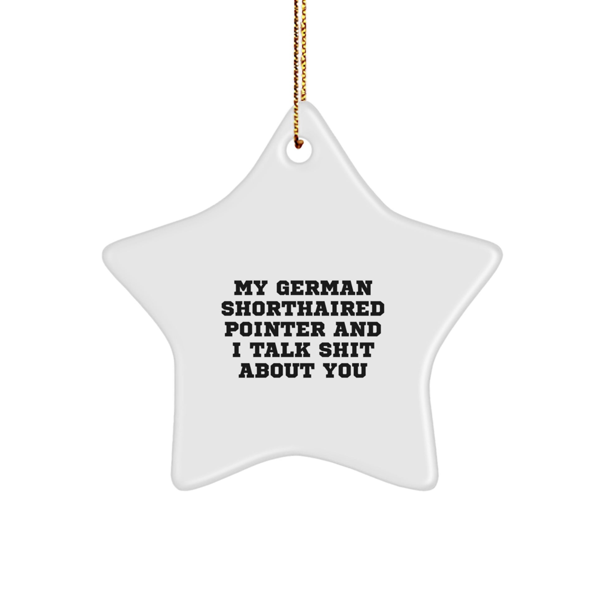 Funny German Shorthaired Pointer Dog Gifts from Friends to Family, My German Shorthaired Pointer And I Talk Shit About You, Star Ornament for Christmas - Image 1