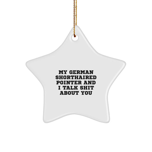 Funny German Shorthaired Pointer Dog Gifts from Friends to Family, My German Shorthaired Pointer And I Talk Shit About You, Star Ornament for Christmas - Image 1