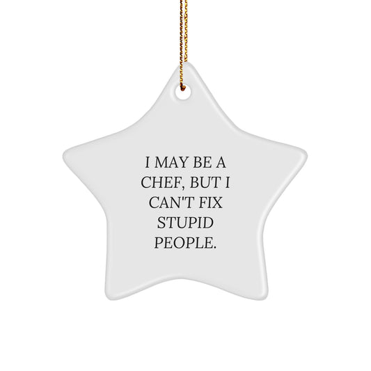 Funny Chef Quote Star Ornament, Gifts from Friends, Christmas Unique Gifts for Chef, Men, Women, Coworkers, Family, I May Be A Chef, But I Can't Fix Stupid People. - Image 1