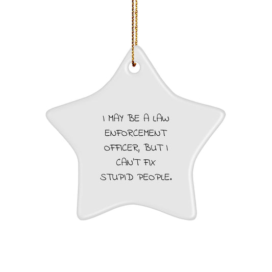 Funny Law Enforcement Officer Gifts, Star Ornament with Humorous Quote, Gifts from Friends, Unique Christmas Unique Gifts for Law Enforcement Officer Men - Image 1
