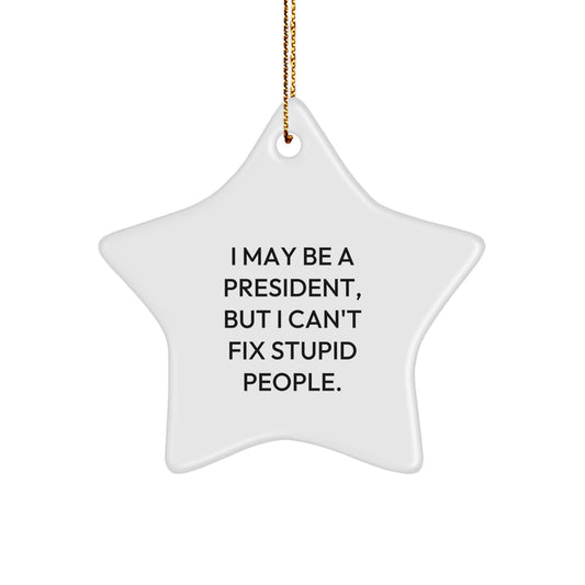 Funny President Gifts, 'I May Be A President' Star Ornament for Men, Women, Friends, or Family - Unique Christmas Unique Gifts from Friends, Coworkers, or Men - Image 1