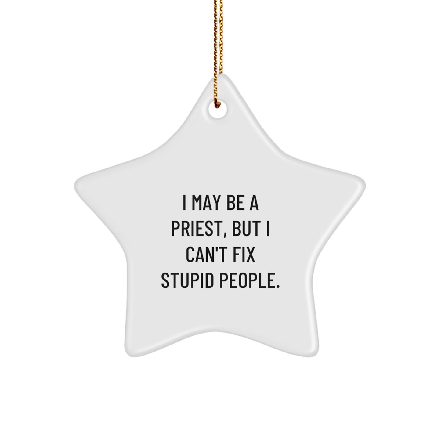 Funny Priest Gifts for Men, Star Ornament I May Be A Priest But I Can't Fix Stupid People, Gifts from Men for Christmas - Image 1