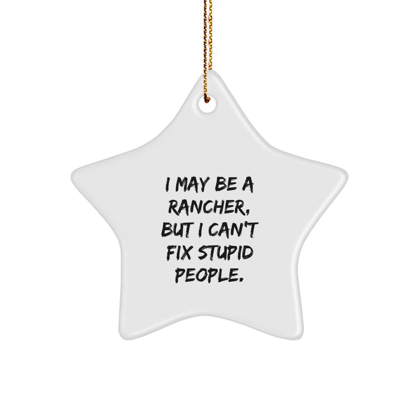 Funny Rancher Gifts for Men - 'I May Be A Rancher' Star Ornament, White, Christmas Memorable Presents from Friends - Image 1