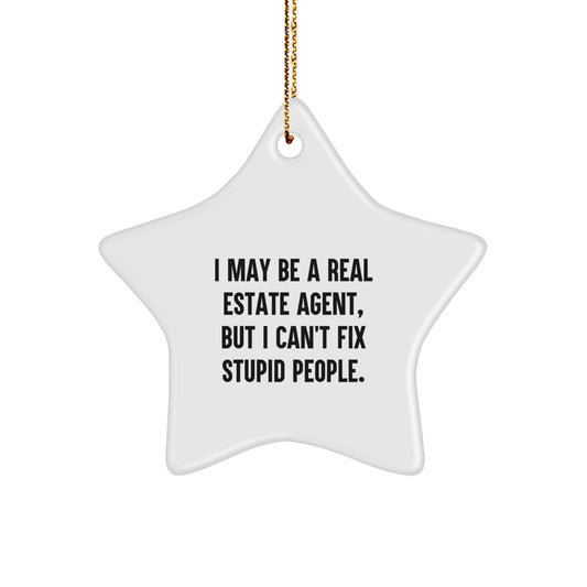 Funny Real Estate Agent Gifts from Friends for Real Estate Agent, Star Ornament with 'I May Be A Real Estate Agent, But I Can't Fix Stupid People.' Quote, Christmas Unique Gifts - Image 1