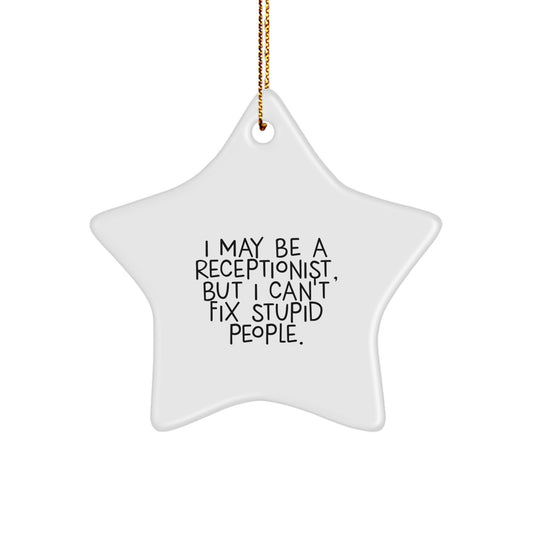 Funny Receptionist Gifts from Friends, I May Be A Receptionist, But I Can't Fix Stupid People. - Star Ornament for Christmas, Gifts for Receptionist - Image 1