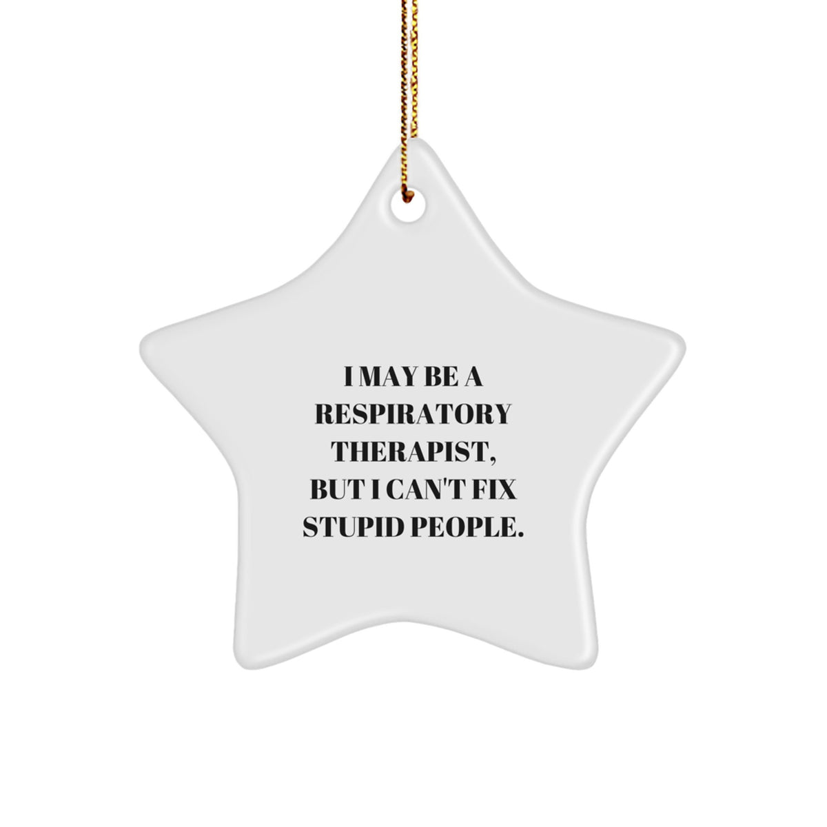 Funny Respiratory Therapist Gifts, 'I May Be A Respirapist, But I Can't Fix Stupid People' Star Ornament, Christmas Unique Gifts from Friends to Family - Image 1