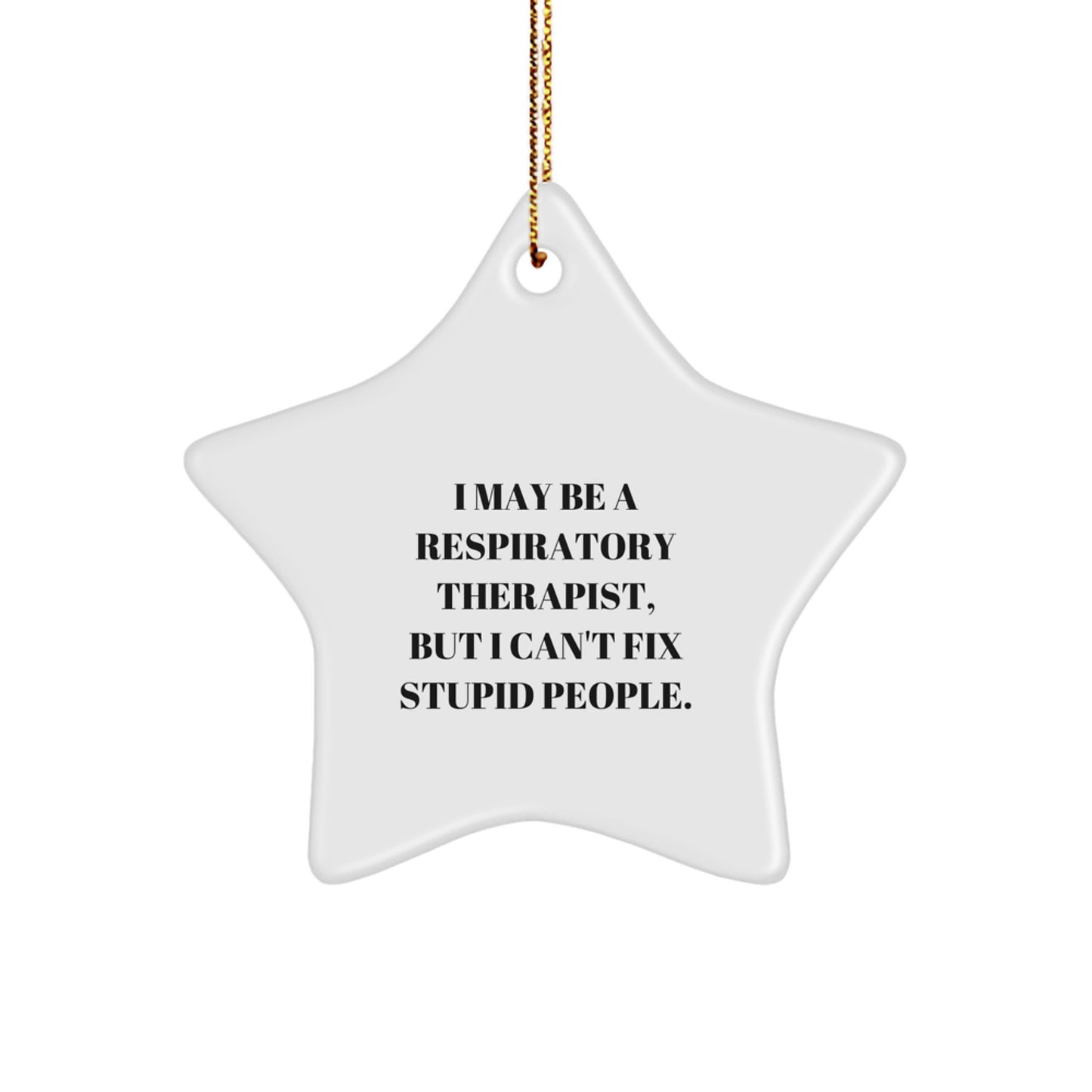 Funny Respiratory Therapist Gifts, 'I May Be A Respirapist, But I Can't Fix Stupid People' Star Ornament, Christmas Unique Gifts from Friends to Family - Image 1