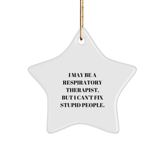 Funny Respiratory Therapist Gifts, 'I May Be A Respirapist, But I Can't Fix Stupid People' Star Ornament, Christmas Unique Gifts from Friends to Family - Image 1