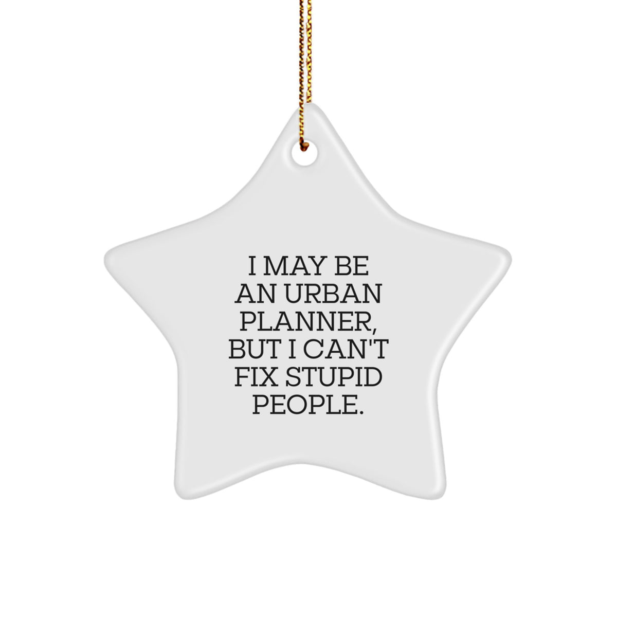 Urban Planner Gifts from Friends - Star Ornament with Funny Quote, 'I May Be An Urban Planner, But...' - Image 1