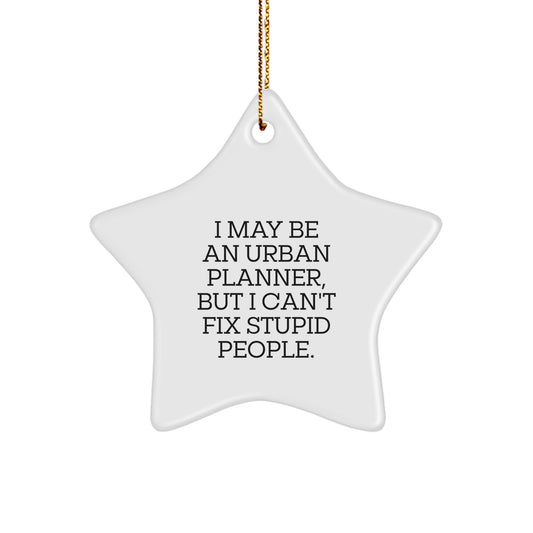 Urban Planner Gifts from Friends - Star Ornament with Funny Quote, 'I May Be An Urban Planner, But...' - Image 1