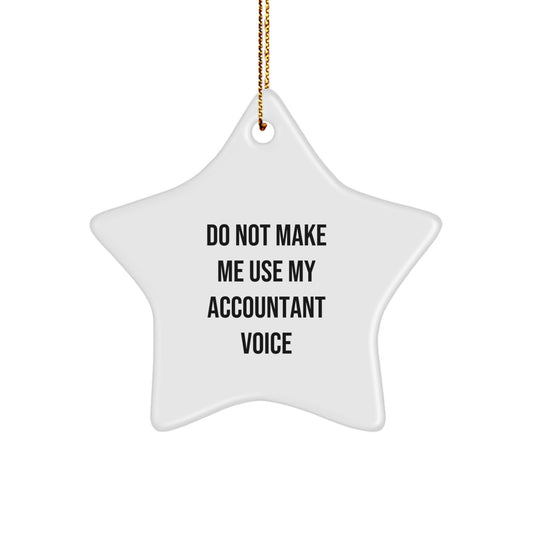 Funny Accountant Gift, 'Do Not Make Me Use My Accountant Voice' Star Ornament, Christmas Unique Gifts from Friends to Accountant - Image 1