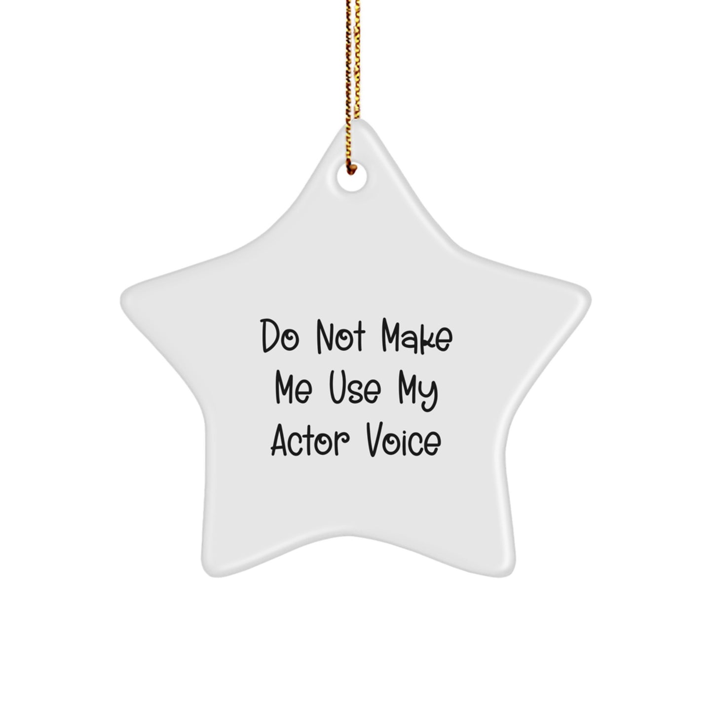 Funny Actor Gifts from Friends - Do Not Make Me Use My Actor Voice Star Ornament for Christmas - Actor Star Ornament, Gift for Actor, Christmas Unique Gifts - Image 1