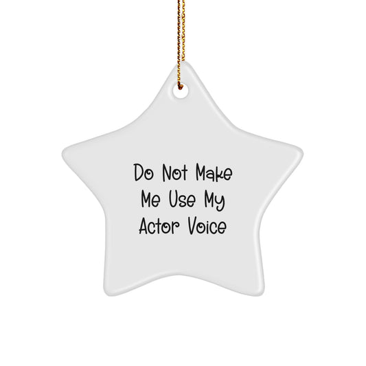 Funny Actor Gifts from Friends - Do Not Make Me Use My Actor Voice Star Ornament for Christmas - Actor Star Ornament, Gift for Actor, Christmas Unique Gifts - Image 1