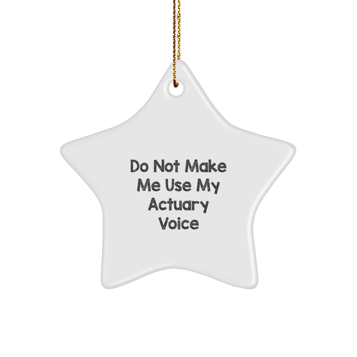 Funny Actuary Gifts, 'Do Not Make Me Use My Actuary Voice' Star Ornament for Men, Women, Friends, Coworkers, Family - Unique Christmas Unique Gifts - Image 1