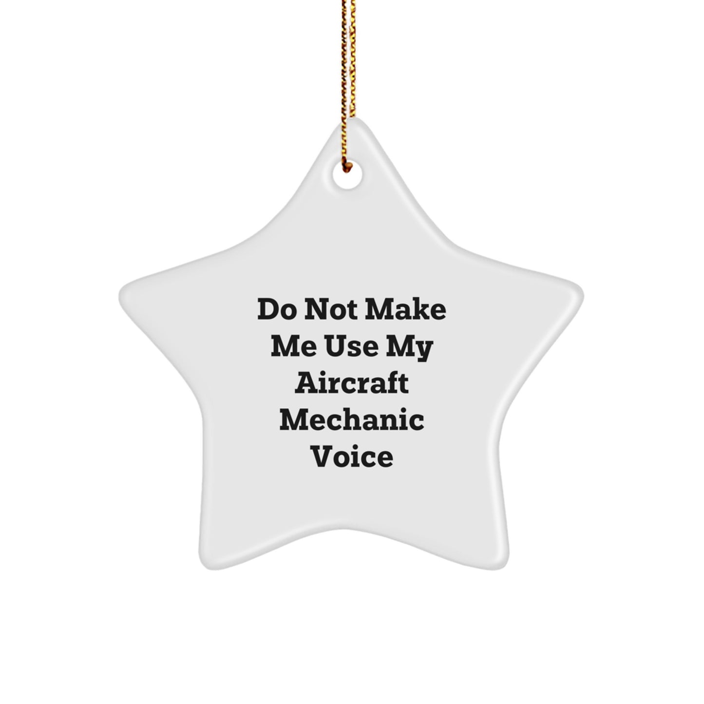 Aircraft Mechanic Gifts from Friends and Family - Funny Star Ornament, Do Not Make Me Use My Aircraft Mechanic Voice, Christmas Unique Gifts for Men, Women, Coworkers, Family - Image 1