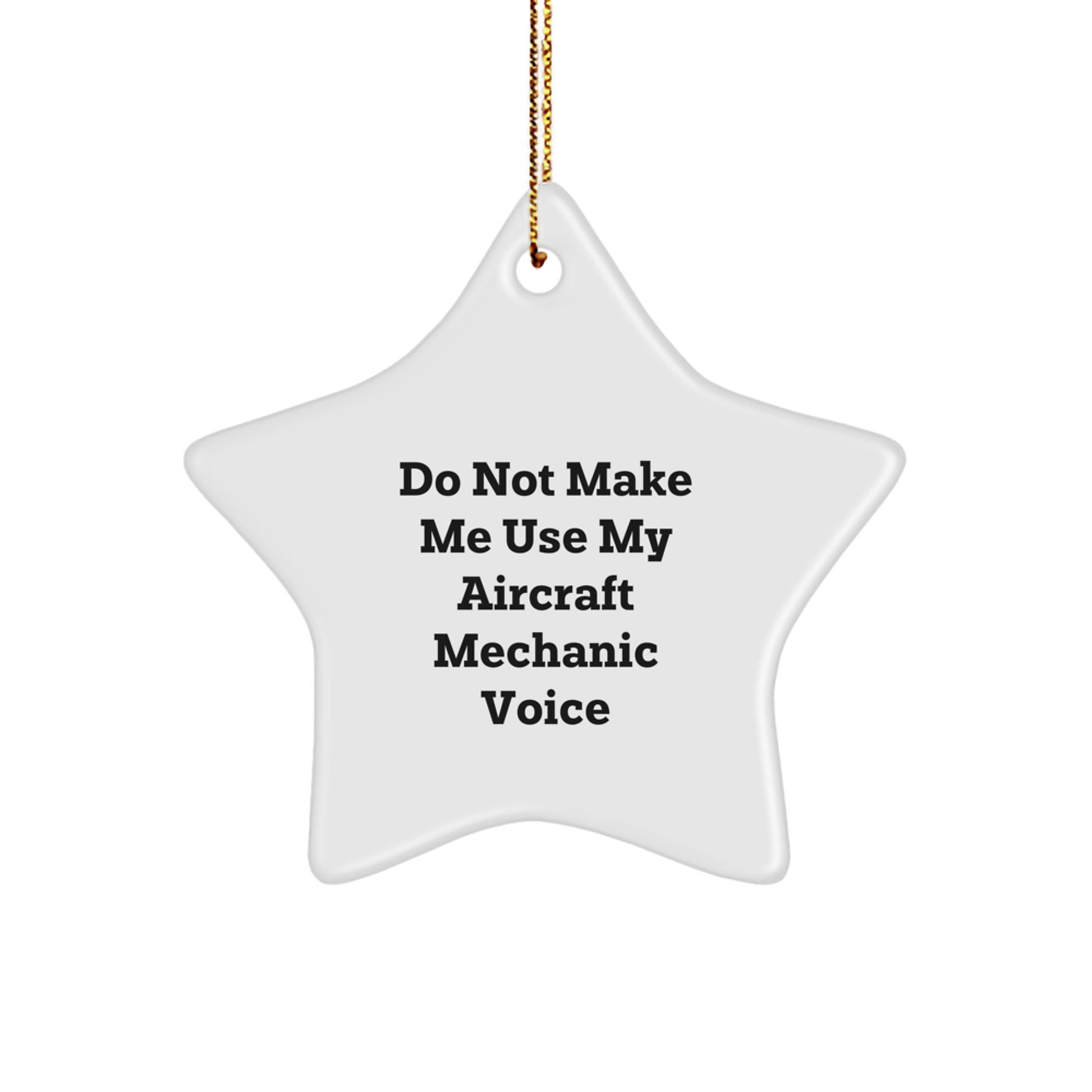 Aircraft Mechanic Gifts from Friends and Family - Funny Star Ornament, Do Not Make Me Use My Aircraft Mechanic Voice, Christmas Unique Gifts for Men, Women, Coworkers, Family - Image 1