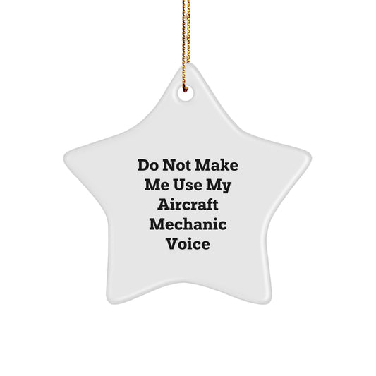 Aircraft Mechanic Gifts from Friends and Family - Funny Star Ornament, Do Not Make Me Use My Aircraft Mechanic Voice, Christmas Unique Gifts for Men, Women, Coworkers, Family - Image 1