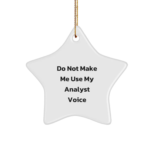 Funny Analyst Star Ornament Gifts from Friends for Christmas, Do Not Make Me Use My Analyst Voice, Unique White Star Shaped MDF with High-Gloss Finish - Image 1