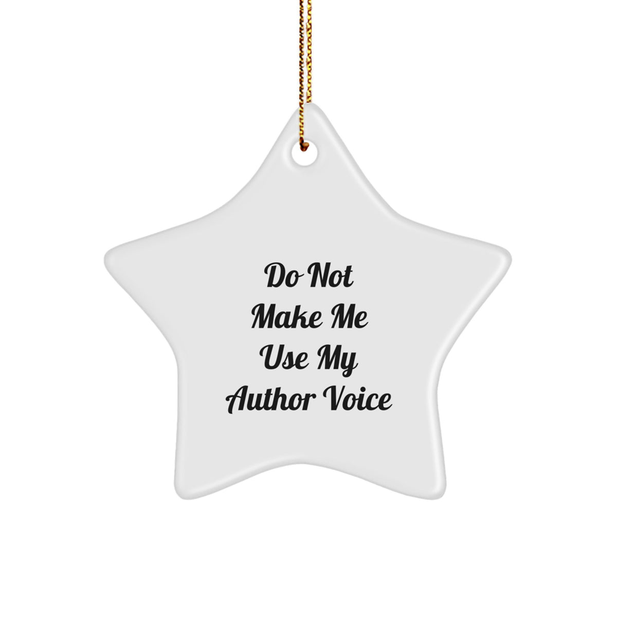 Author's Funny Gift from Friends - Star Ornament with Do Not Make Me Use My Author Voice Quote, Unique Christmas Unique Gift for Author - Image 1