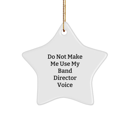 Funny Band Director Gifts from Friends - 'Do Not Make Me Use My Band Director Voice' Star Ornament, Christmas Unique Gifts for Him - Image 1