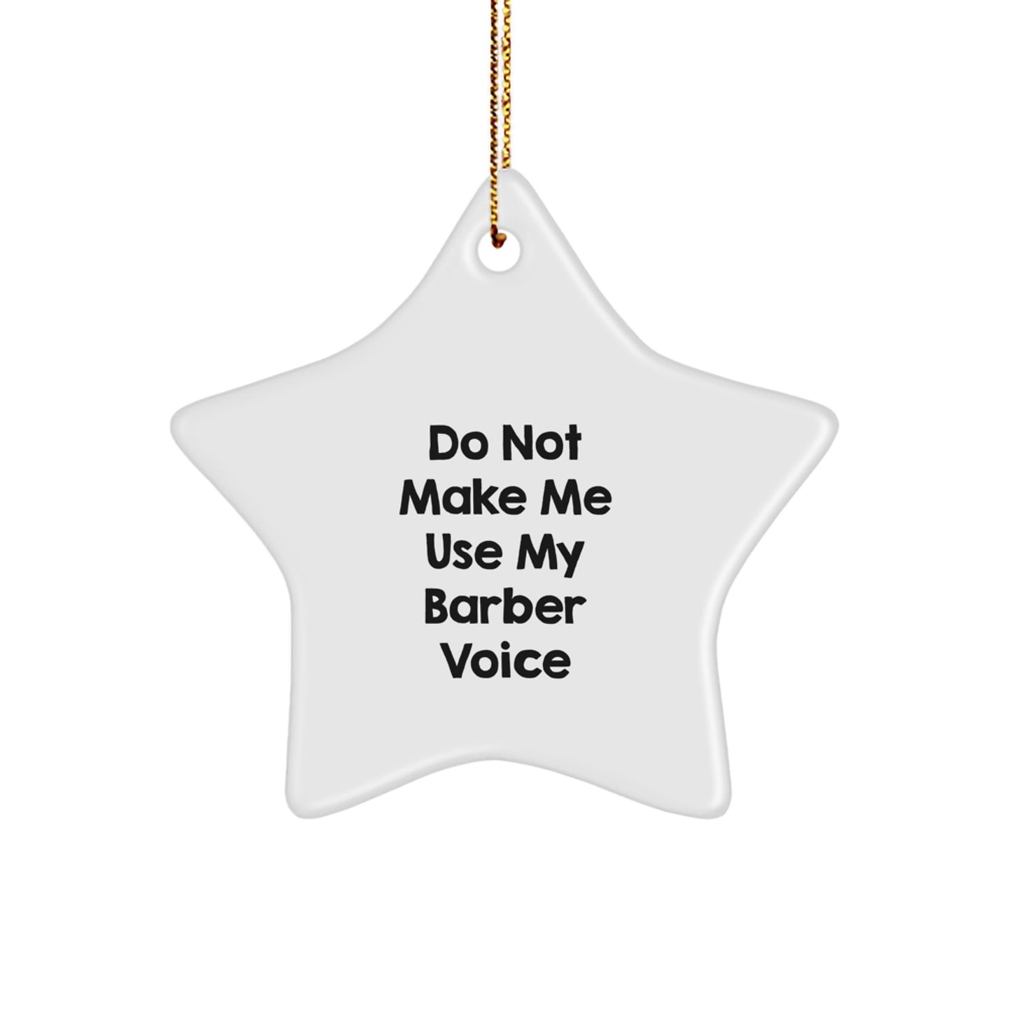 Funny Barber Gifts for Him, Star Ornament Decor, 'Do Not Make Me Use My Barber Voice' - Gifts from Men for Barber Friends and Family - Image 1