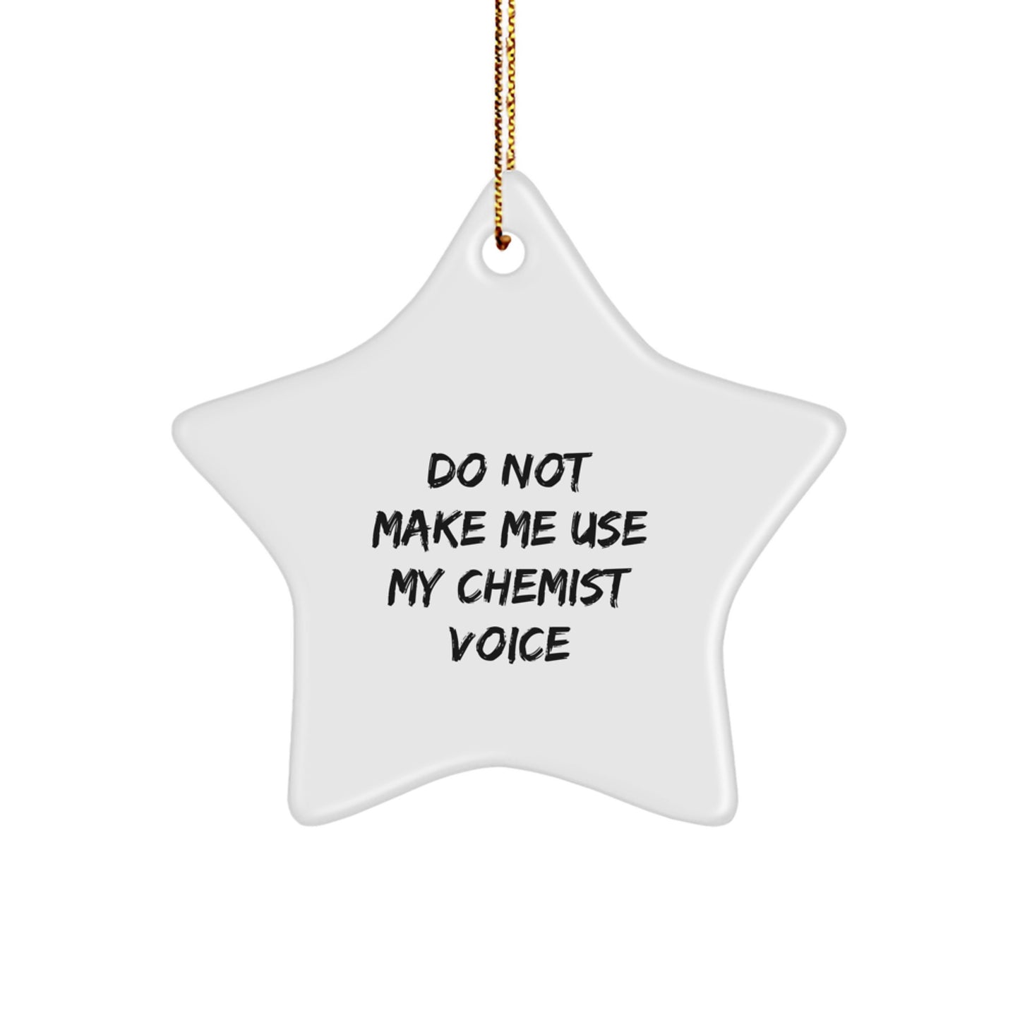 Funny Chemist Gifts - 'Do Not Make Me Use My Chemist Voice' Star Ornament, Gifts from Friends for Chemists, Christmas Unique Gifts - Image 1