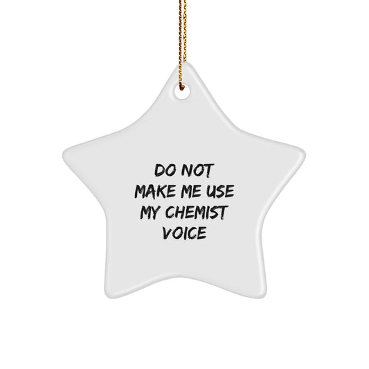 Funny Chemist Gifts - 'Do Not Make Me Use My Chemist Voice' Star Ornament, Gifts from Friends for Chemists, Christmas Unique Gifts - Image 1