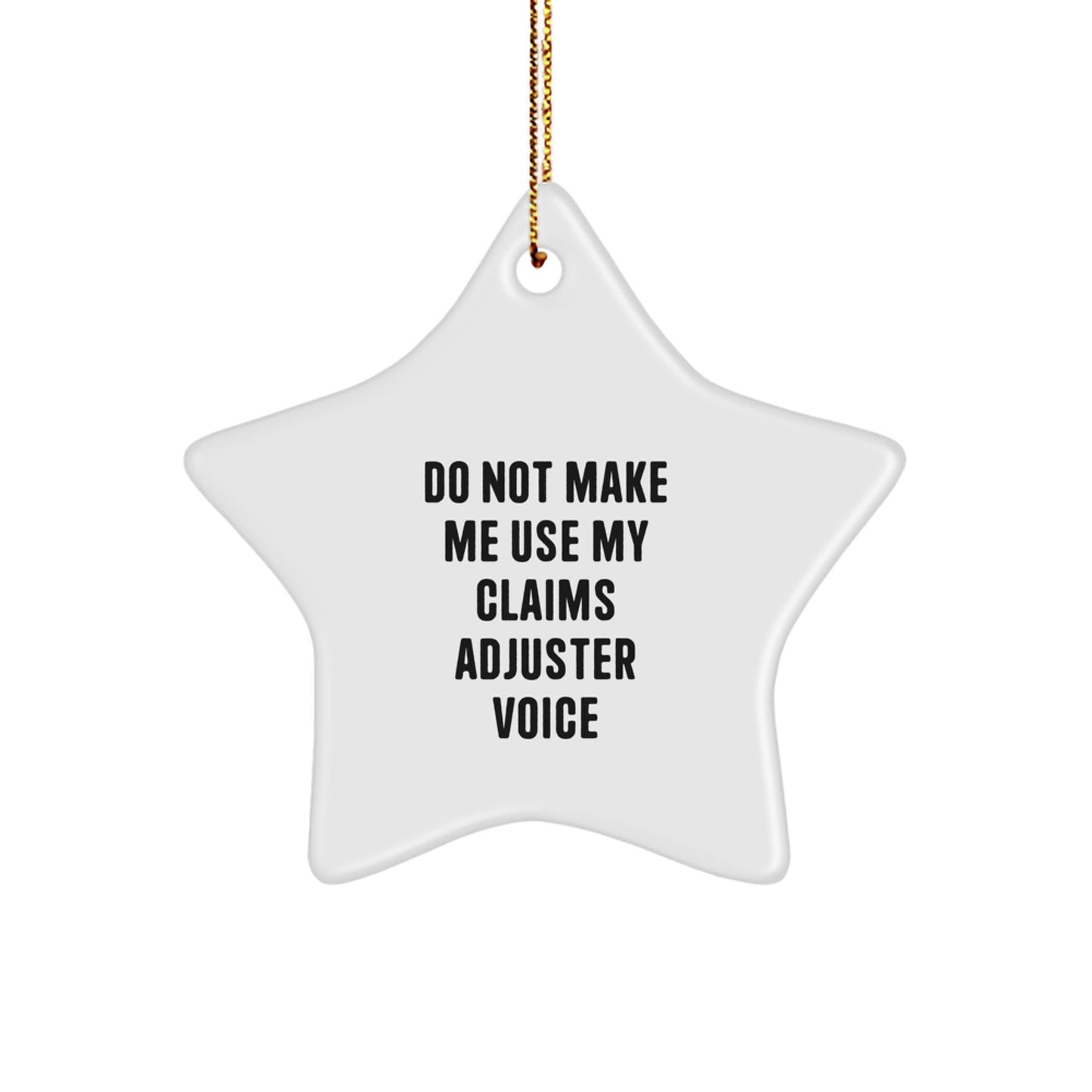 Funny Claims Adjuster Gifts from Friends, Christmas Unique Star Ornament, 'Do Not Make Me Use My Claims Adjuster Voice' Quote - Image 1