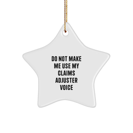 Funny Claims Adjuster Gifts from Friends, Christmas Unique Star Ornament, 'Do Not Make Me Use My Claims Adjuster Voice' Quote - Image 1