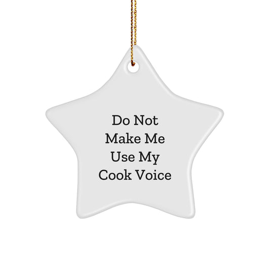 Cook Gifts from Men to Friends, Do Not Make Me Use My Cook Voice Christmas Star Ornament, Funny Quote Cook Decor - Image 1