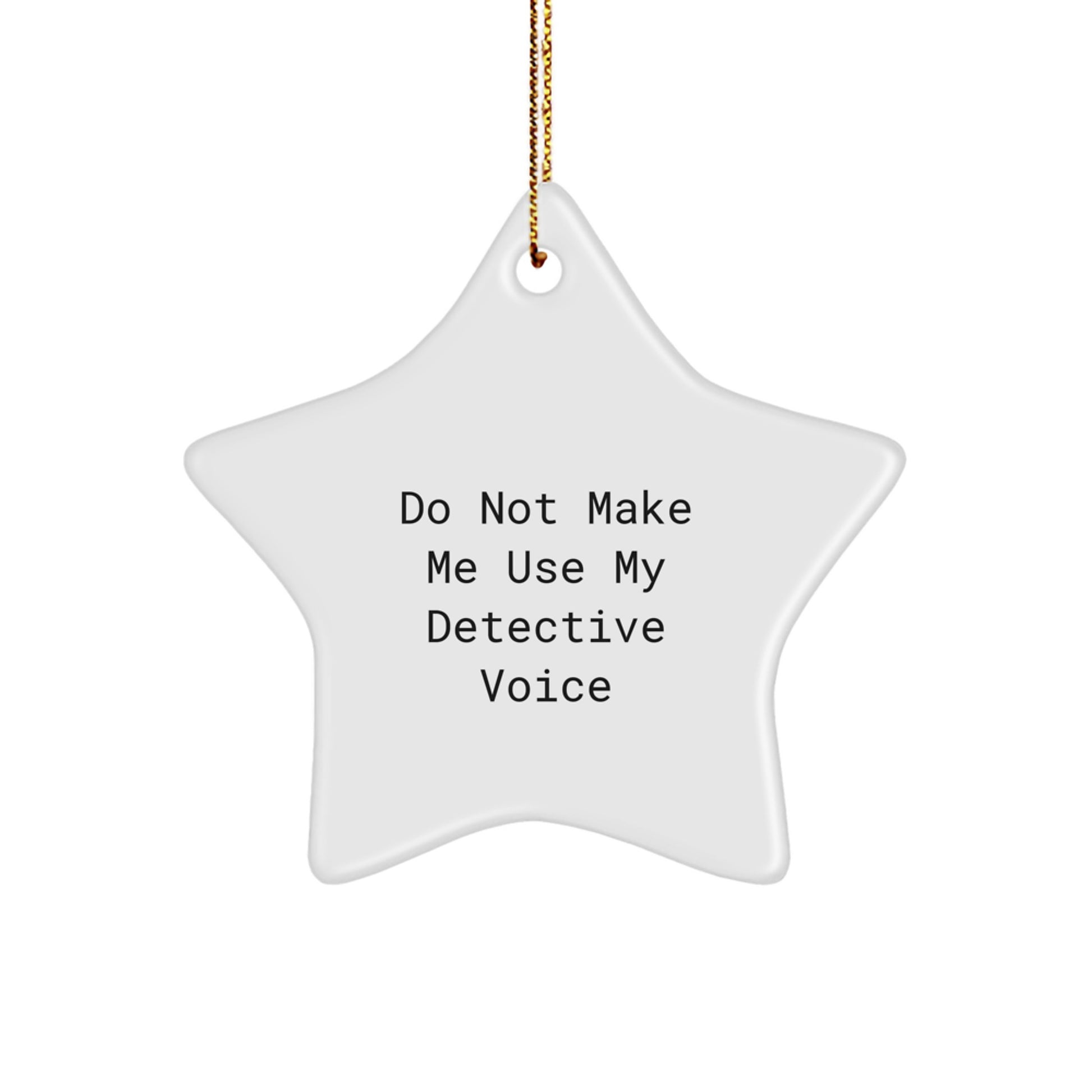Detective Star Ornament Gifts from Family - 'Do Not Make Me Use My Detective Voice' Christmas Decorations for Men - Image 1