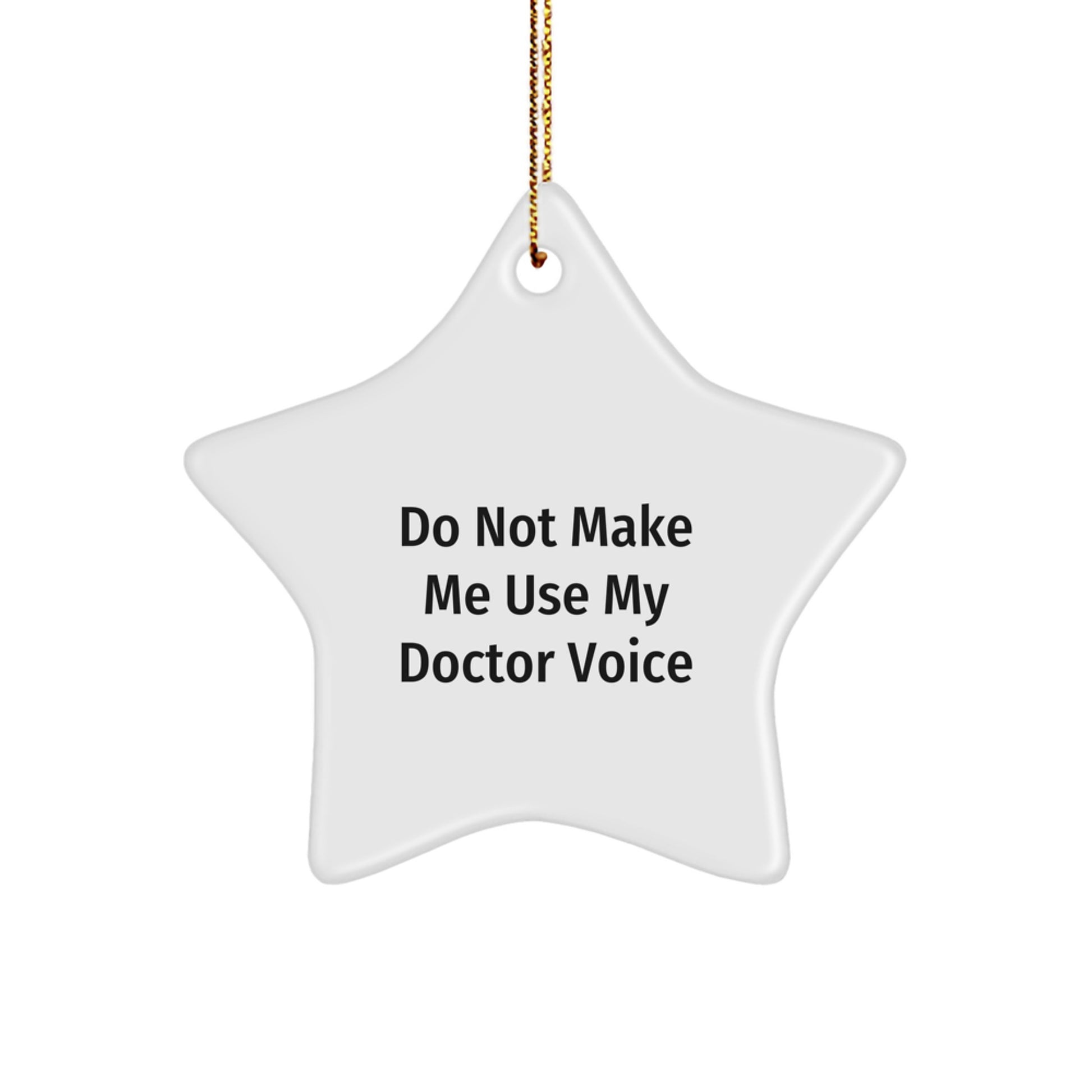 Funny Doctor Gifts for Christmas - 'Do Not Make Me Use My Doctor Voice' Star Ornament - Image 1