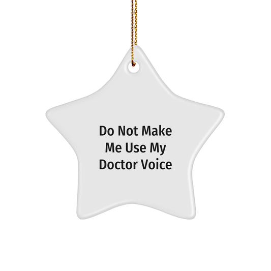 Funny Doctor Gifts for Christmas - 'Do Not Make Me Use My Doctor Voice' Star Ornament - Image 1