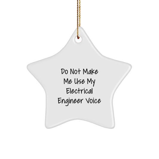 Electrical Engineer Gifts: Funny Star Ornament 'Do Not Make Me Use My Electrical Engineer Voice' for Christmas - Image 1