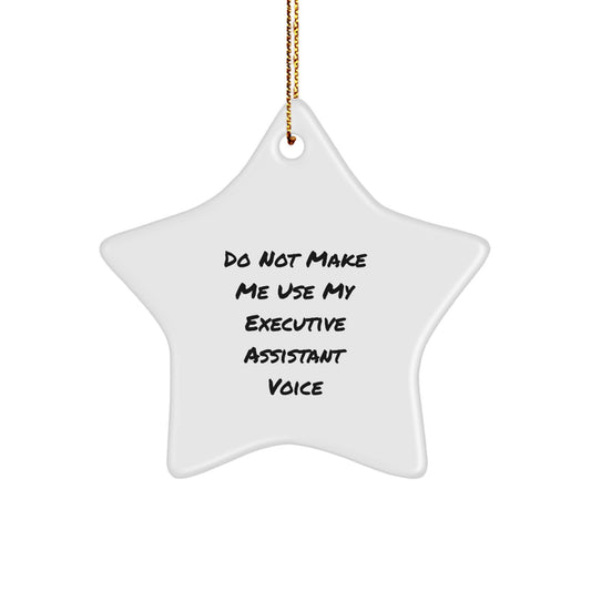 Funny Executive Assistant Star Ornament Gifts from Friends for Christmas, Do Not Make Me Use My Executive Assistant Voice - Image 1