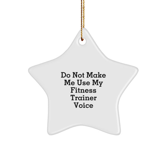 Fitness Trainer Gifts Funny Star Ornament 'Do Not Make Me Use My Fitness Trainer Voice' for Men, Women, or Friends, Christmas Unique Gifts from Family - Image 1