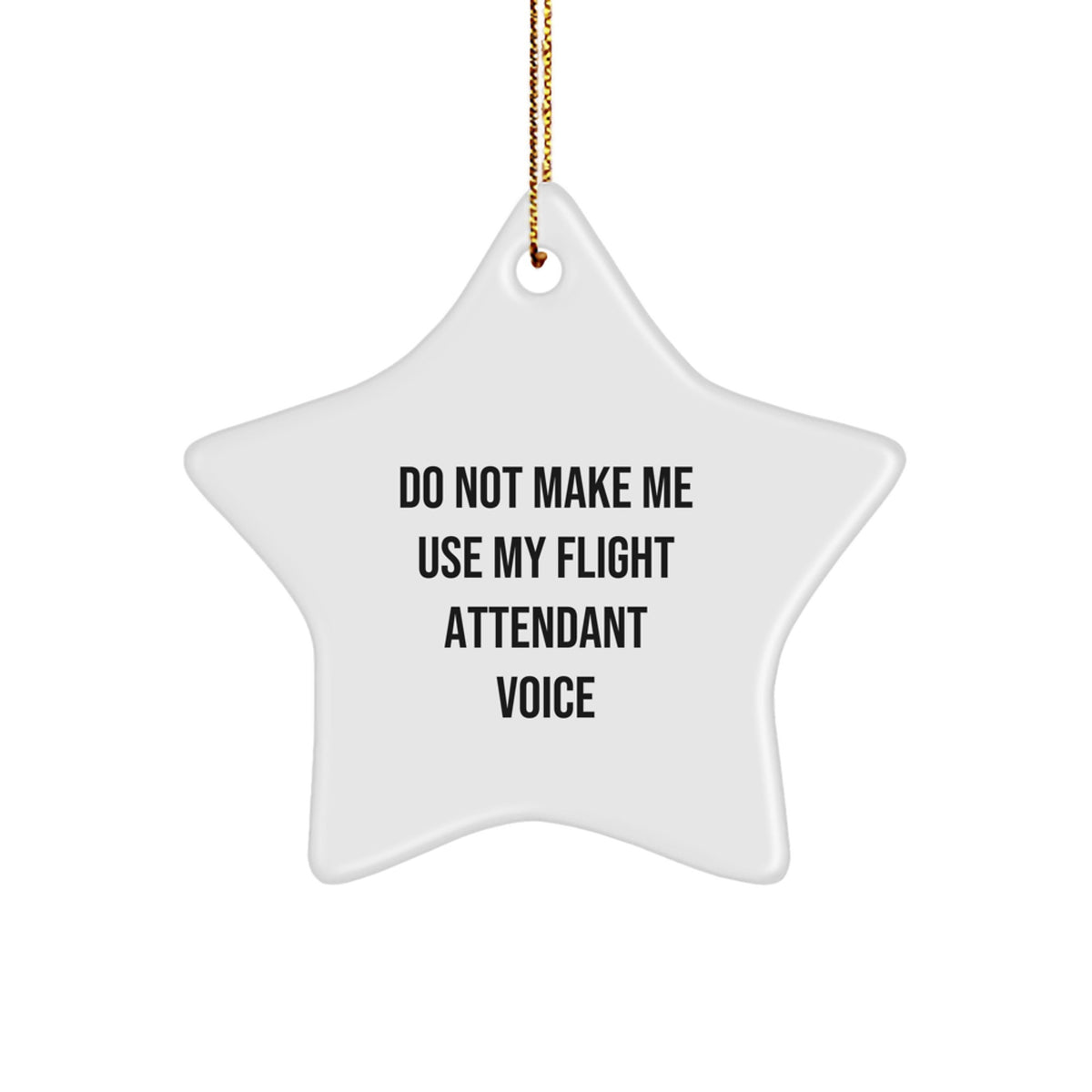 Flight Attendant Gifts from Friends - Do Not Make Me Use My Flight Attendant Voice Star Ornament for Christmas, Funny Flight Attendant Humor, Gifts for Flight Attendants from Friends - Image 1