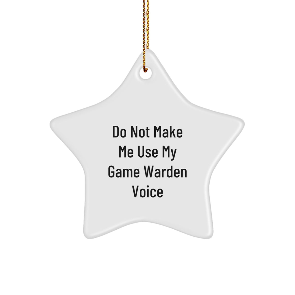 Funny Game Warden Star Ornaments for Christmas Unique Gifts from Friends - Do Not Make Me Use My Game Warden Voice - Image 1