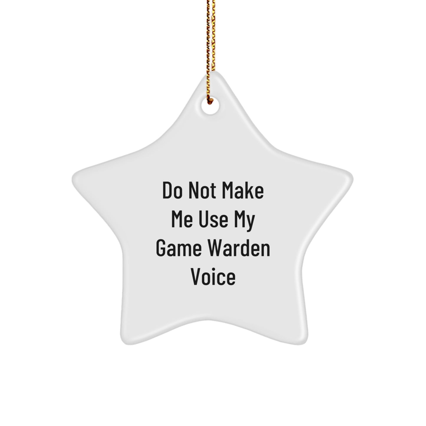 Funny Game Warden Star Ornaments for Christmas Unique Gifts from Friends - Do Not Make Me Use My Game Warden Voice - Image 1