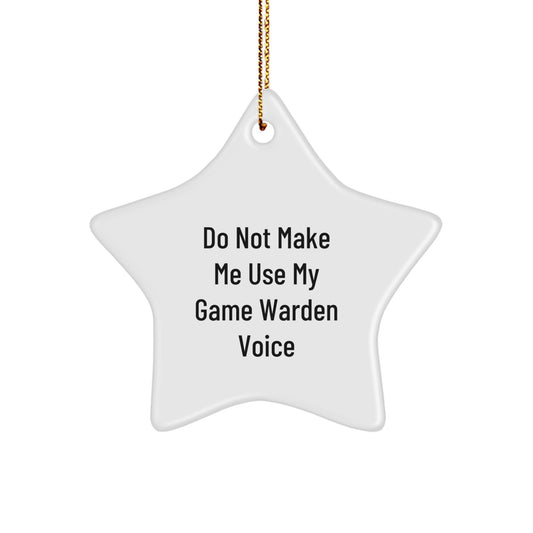 Funny Game Warden Star Ornaments for Christmas Unique Gifts from Friends - Do Not Make Me Use My Game Warden Voice - Image 1