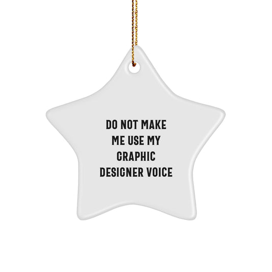 Funny Graphic Designer Gift, Do Not Make Me Use My Voice, Star Ornament, Christmas, Gifts from Friends, for Graphic Designers - Image 1